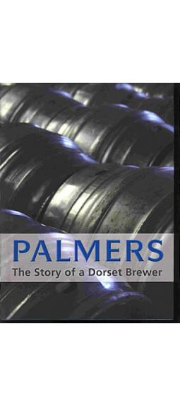 Palmers: The Story of a Dorset Brewer Palmers: The Story of a Dorset Brewer